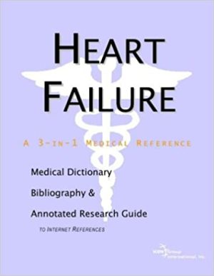 Heart Failure A Medical Dictionary Bibliography and Annotated Research Guide to Internet References