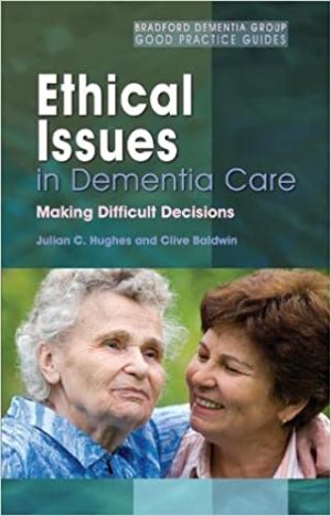 Ethical Issues in Dementia Care Making Difficult Decisions