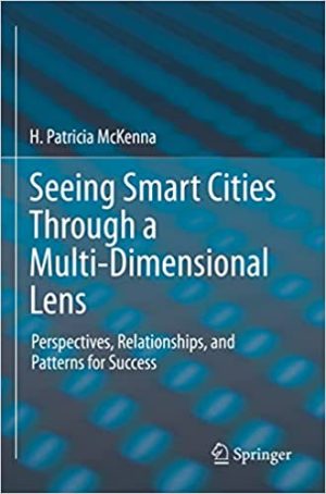 Seeing Smart Cities Through a Multi Dimensional Lens Perspectives Relationships and Patterns for Success