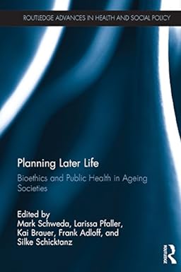 Planning Later Life Bioethics and Public Health in Ageing Societies