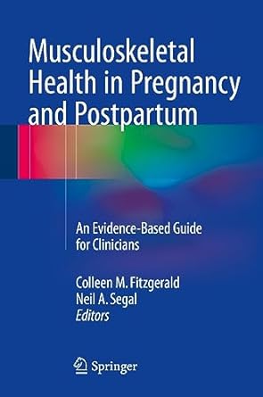 Musculoskeletal Health in Pregnancy and Postpartum An Evidence Based Guide for Clinicians