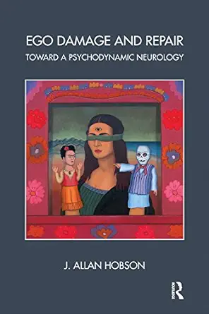 Ego Damage and Repair Toward a Psychodynamic Neurology