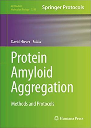 Protein Amyloid Aggregation Methods and Protocols