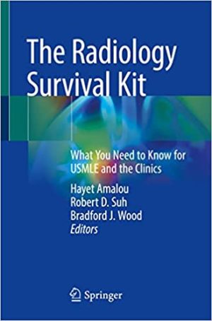 The Radiology Survival Kit What You Need to Know for USMLE and the Clinics