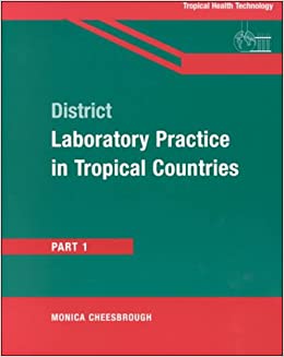 District Laboratory Practice in Tropical Countries Part 1 By Monica Cheesbrough