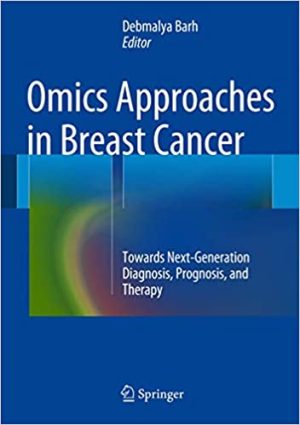 Omics Approaches in Breast Cancer Towards Next Generation Diagnosis Prognosis and Therapy