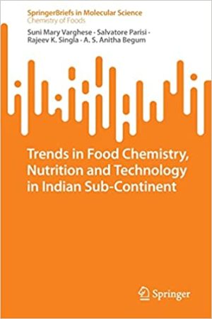 Trends in Food Chemistry Nutrition and Technology in Indian Sub Continent