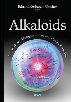 Alkaloids Biosynthesis Biological Roles and Health Benefits