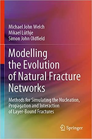 Modelling the Evolution of Natural Fracture Networks Methods for Simulating the Nucleation Propagation and Interaction of Layer Bound Fractures