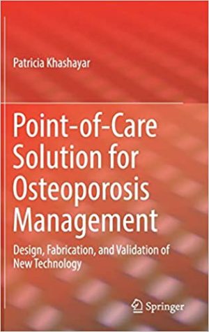 Point of Care Solution for Osteoporosis Management Design Fabrication and Validation of New Technology