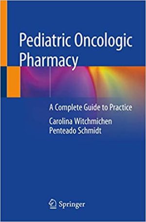 Pediatric Oncologic Pharmacy A Complete Guide to Practice