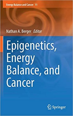 Epigenetics Energy Balance and Cancer By Nathan A Berger