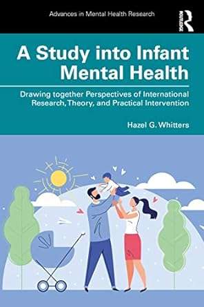 A Study into Infant Mental Health Drawing together Perspectives of International Research Theory and Practical Intervention