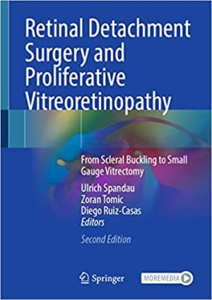 Retinal Detachment Surgery and Proliferative Vitreoretinopathy From Scleral Buckling to Small Gauge Vitrectomy 2nd Edition