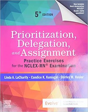 Prioritization Delegation and Assignment Practice Exercises for the NCLEX RN Examination 5th Edition