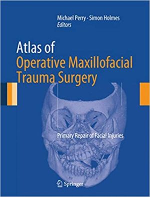 Atlas of Operative Maxillofacial Trauma Surgery Primary Repair of Facial Injuries