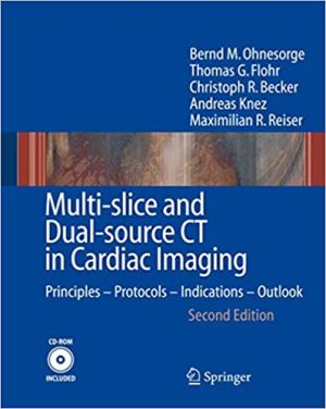 Multi Slice and Dual Source CT in Cardiac Imaging Principles Protocols Indications Outlook 2nd Ed