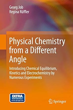 Physical Chemistry from a Different Angle Introducing Chemical Equilibrium Kinetics and Electrochemistry by Numerous Experiments