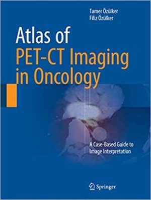 Atlas of PET CT Imaging in Oncology A Case Based Guide to Image Interpretation