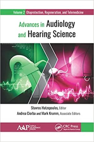 Advances in Audiology and Hearing Science Volume 2 Otoprotection Regeneration and Telemedicine