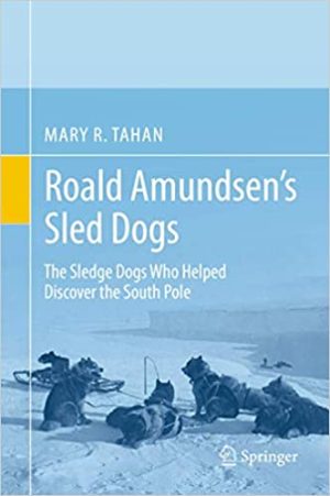 Roald Amundsens Sled Dogs The Sledge Dogs Who Helped Discover the South Pole