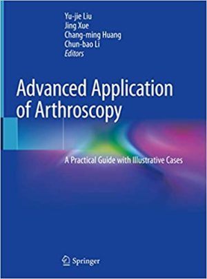 Advanced Application of Arthroscopy A Practical Guide with Illustrative Cases