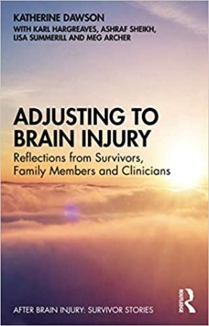 Adjusting to Brain Injury Reflections from Survivors Family Members and Clinicians