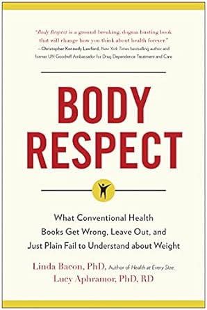 Body Respect What Conventional Health Books Get Wrong Leave Out and Just Plain Fail to Understand about Weight