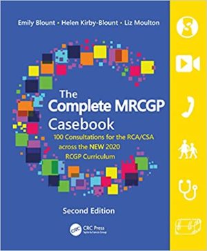 The Complete MRCGP Casebook 100 Consultations for the RCA CSA across the NEW 2020 RCGP Curriculum