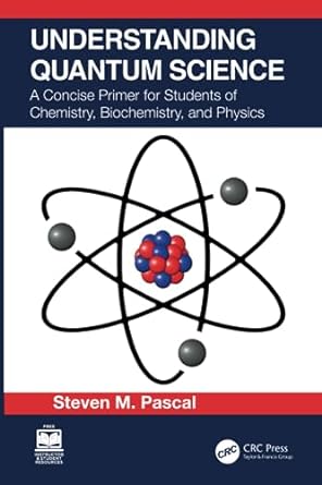 Understanding Quantum Science A Concise Primer for Students of Chemistry Biochemistry and Physics