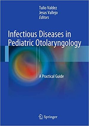 Infectious Diseases in Pediatric Otolaryngology A Practical Guide
