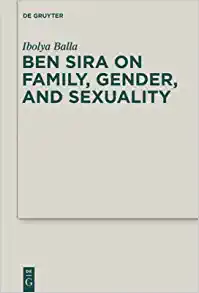 Ben Sira on Family Gender and Sexuality