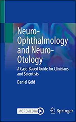 Neuro Ophthalmology and Neuro Otology A Case Based Guide for Clinicians and Scientists