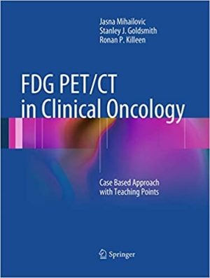 FDG PET CT in Clinical Oncology Case Based Approach with Teaching Points