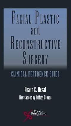Facial Plastic and Reconstructive Surgery Clinical Reference Guide