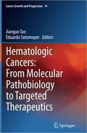 Hematologic Cancers From Molecular Pathobiology to Targeted Therapeutics