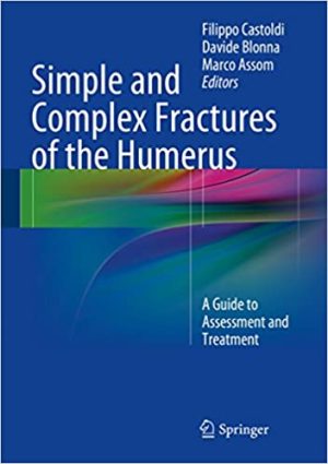 Simple and Complex Fractures of the Humerus A Guide to Assessment and Treatment