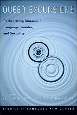 Queer Excursions Retheorizing Binaries in Language Gender and Sexuality