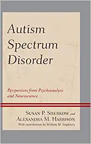 Autism Spectrum Disorder Perspectives from Psychoanalysis and Neuroscience