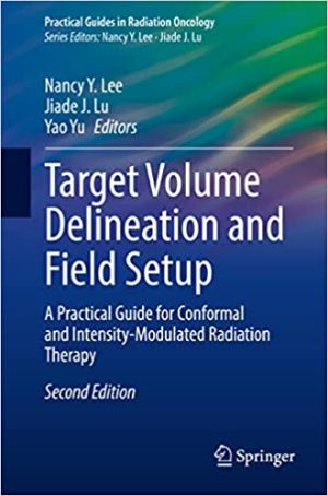 Target Volume Delineation and Field Setup A Practical Guide for Conformal and Intensity Modulated Radiation Therapy 2nd Edition