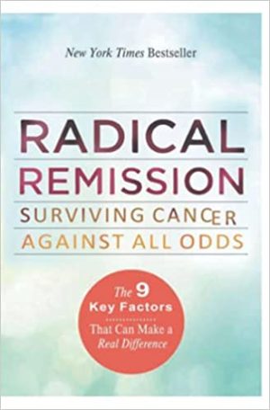 Radical Remission Surviving Cancer Against All Odds
