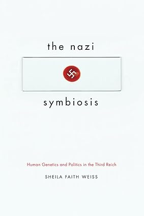 The Nazi Symbiosis Human Genetics and Politics in the Third Reich
