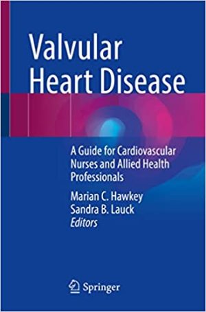 Valvular Heart Disease A Guide for Cardiovascular Nurses and Allied Health Professionals