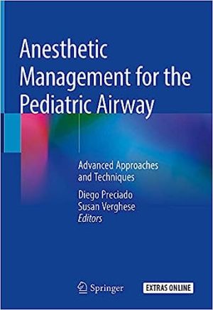 Anesthetic Management for the Pediatric Airway Advanced Approaches and Techniques