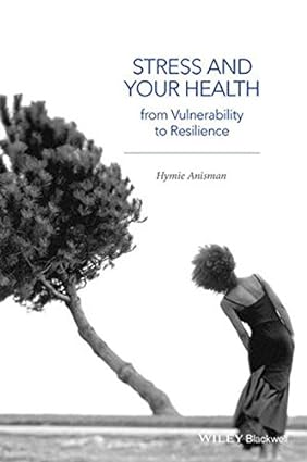 Stress and Your Health From Vulnerability to Resilience