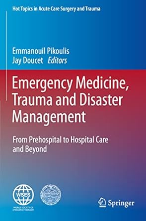 Emergency Medicine Trauma and Disaster Management From Prehospital to Hospital Care and Beyond