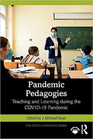 Pandemic Pedagogies Teaching and Learning during the COVID 19 Pandemic