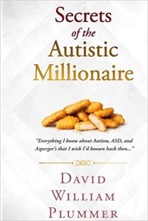 Secrets of the Autistic Millionaire Everything I know now about Autism and Aspergers that I wish Id known then