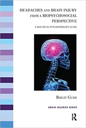 Headaches and Brain Injury from a Biopsychosocial Perspective A Practical Psychotherapy Guide