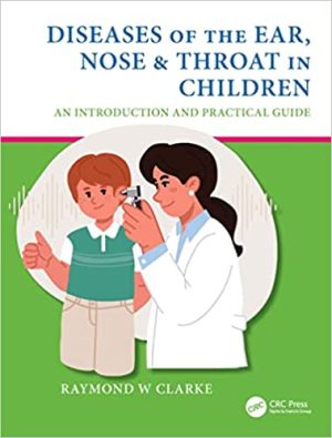 Diseases of the Ear Nose & Throat in Children An Introduction and Practical Guide